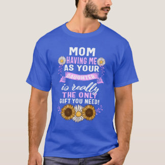 Mor dotter har mig som din dotter-vän t shirt