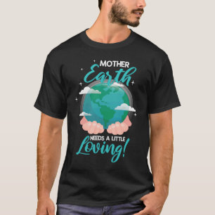 Mor Earth behöver lite flytande miljöer T Shirt