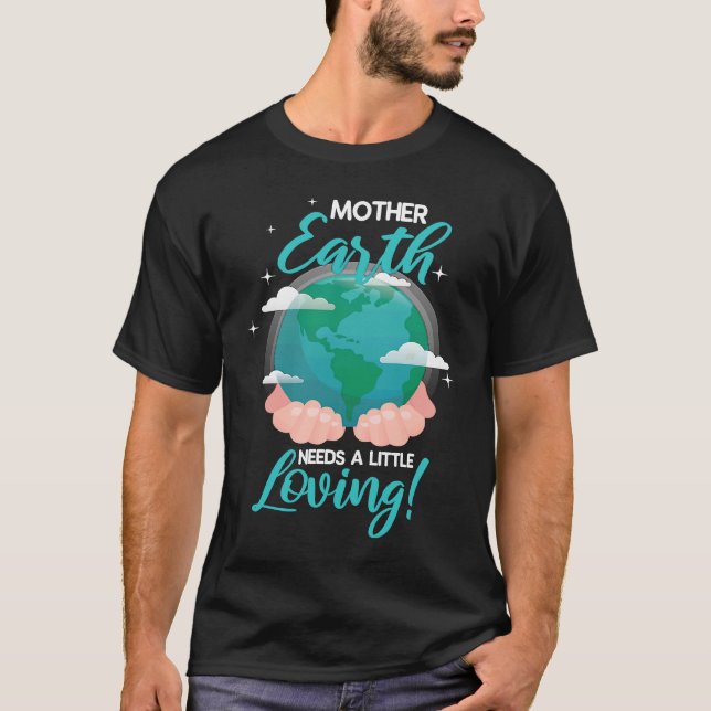 Mor Earth behöver lite flytande miljöer T Shirt (Framsida)
