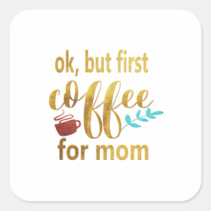 Mor, första kaffe för Mamma Fyrkantigt Klistermärke