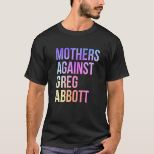 Mor mot Greg Abbott Texas Anti Abbott 1 T Shirt