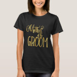 Mor vid Bröllopsfesten Groom Shirt Guld T Shirt<br><div class="desc">Mor vid Bröllopsfesten Groom Shirt Guld</div>