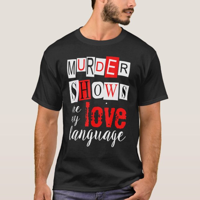 Mord Shows är mitt Kärlek språk True Crime T Shirt (Framsida)