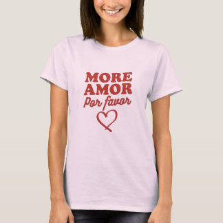 More amor por favor t shirt
