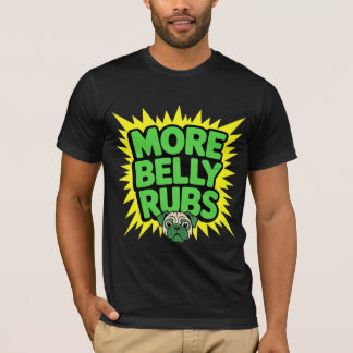 More Belly Rubs Funny Dog T Shirt