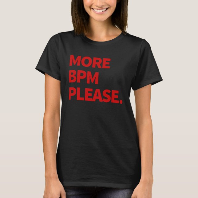 More BPM please T Shirt (Framsida)
