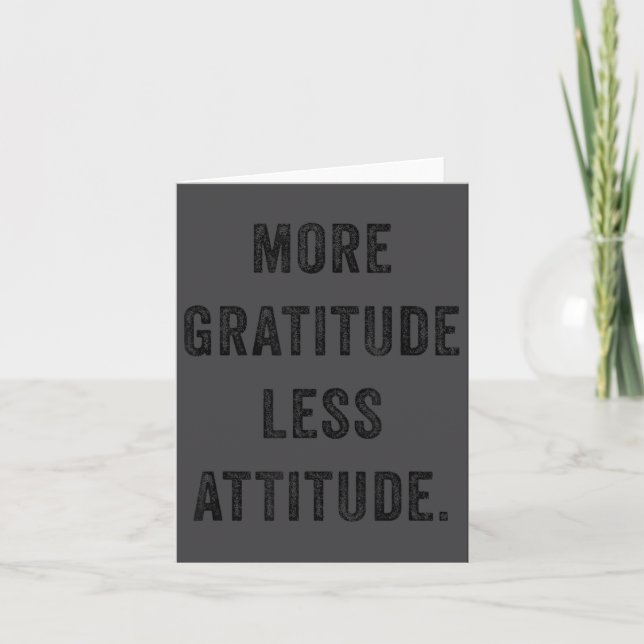 More Gratitude Less Attitude Fun Insrational Motiv Kort (Framsida)