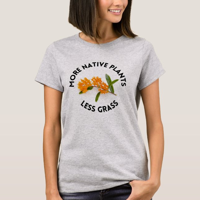 More Native Plants Less Grass T Shirt  (Framsida)