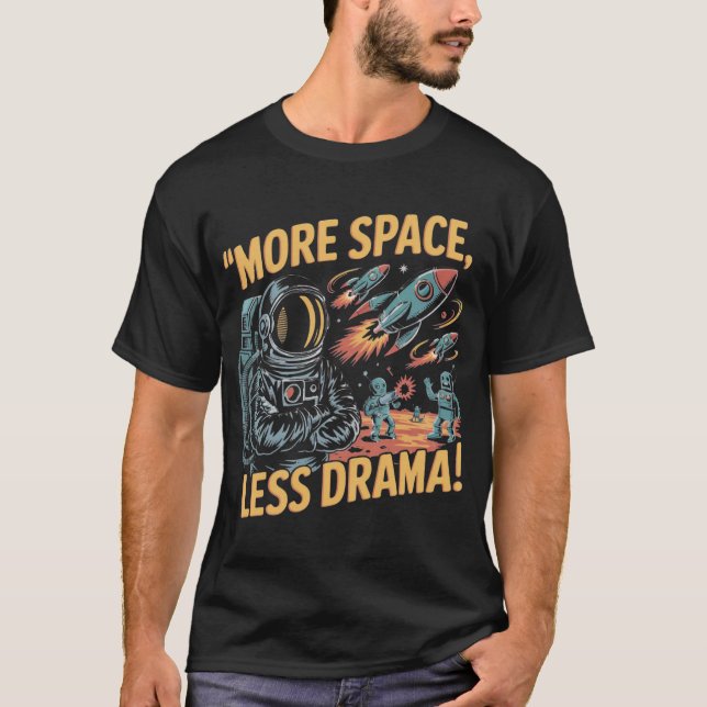 More Space, Less Drama! T Shirt (Framsida)