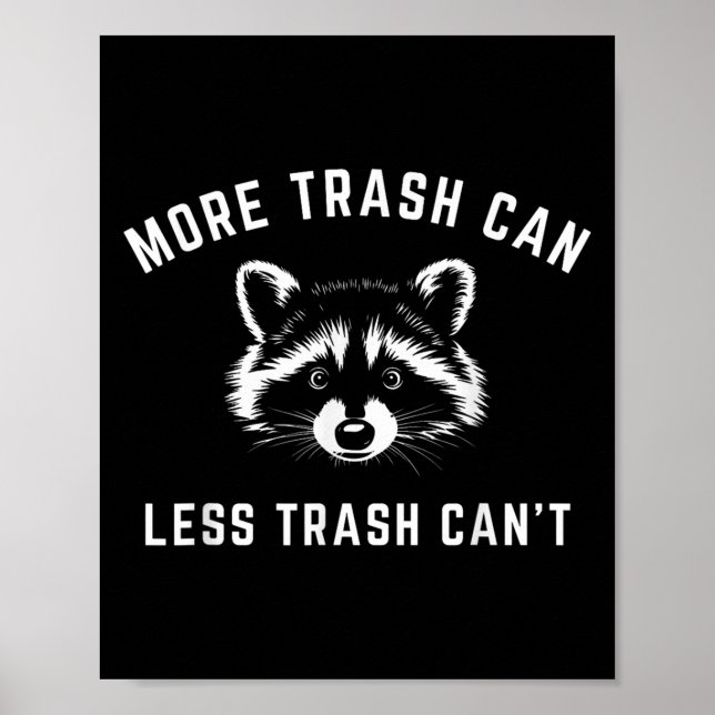 More Trash Can, Less Trash Can't - Funny Raccoon  Poster (Framsidan)