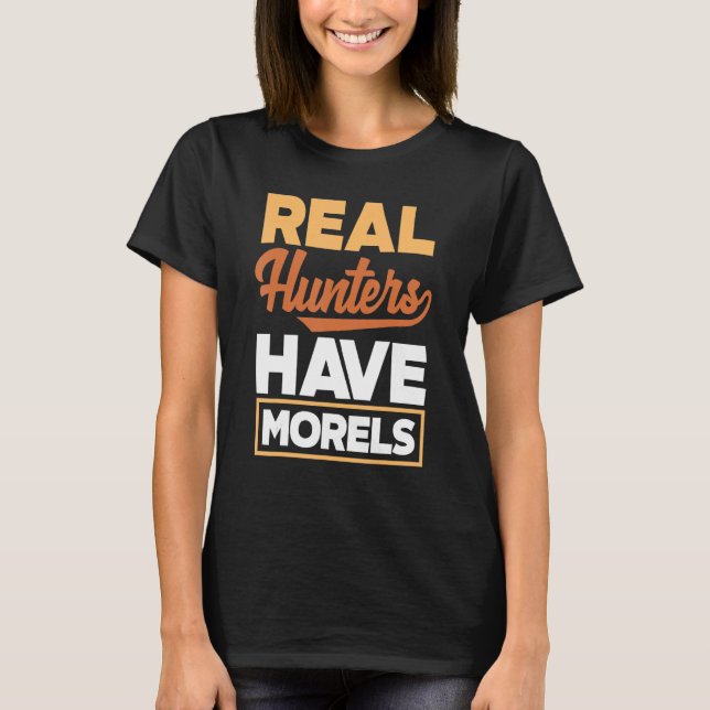 Morel Hunting Mushroom Real Hunters Have Morels T Shirt (Framsida)