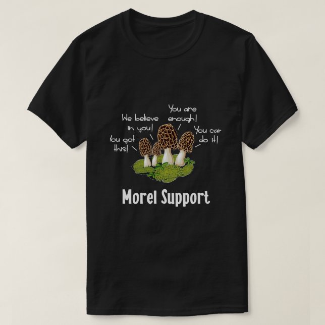 Morel Mushroom Moral Support T Shirt (Design framsida)