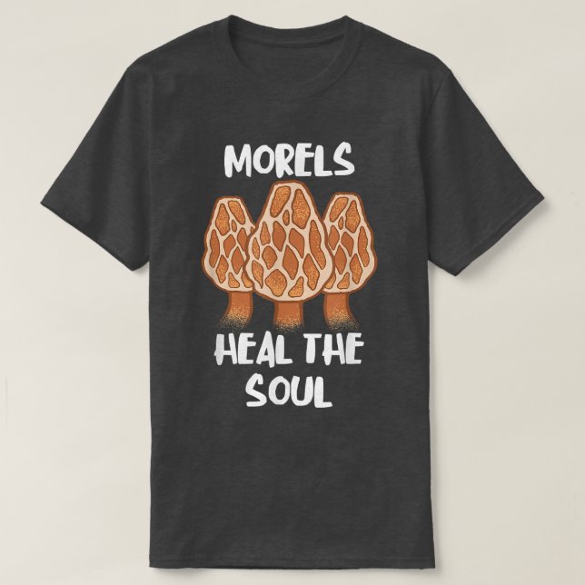 Morels Heal the Soul Funny Fungi Mushroom Edible F T Shirt (Design framsida)