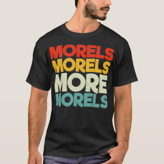 Morels Morels More Morels T Shirt