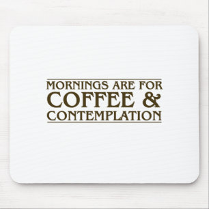 Morgnar är för kaffe och begrundande musmatta