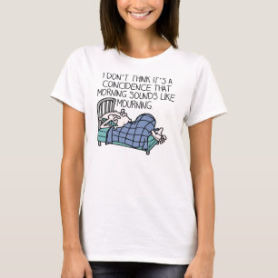 Morgon lätar som sorg rolig t-shirt