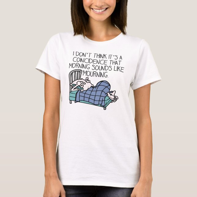 Morgon lätar som sorg rolig t-shirt (Framsida)