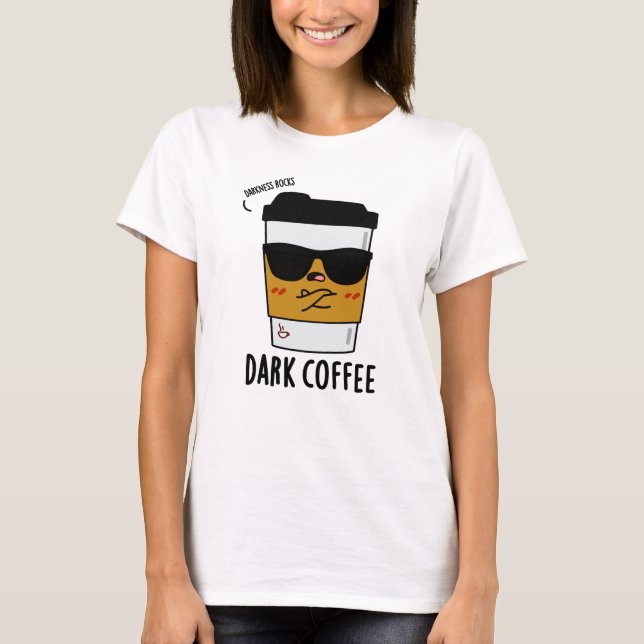 Mörk Coffee Funny Drink Pun T Shirt (Framsida)