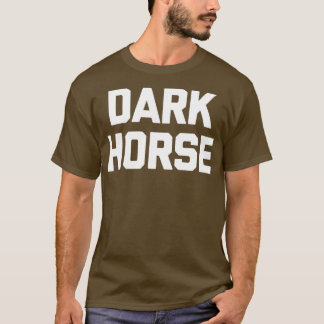Mörk Horse Funny som säger Sarkastic Novelty Humor T Shirt