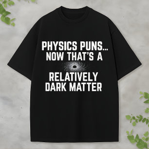 Mörk materia och svarta hål vetenskap fysik humor t shirt
