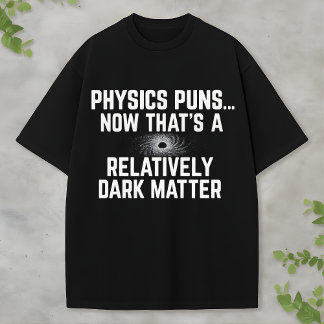 Mörk materia och svarta hål vetenskap fysik humor t shirt
