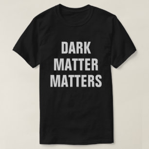 Mörk materia spelar roll - rolig astrofysik tee shirt