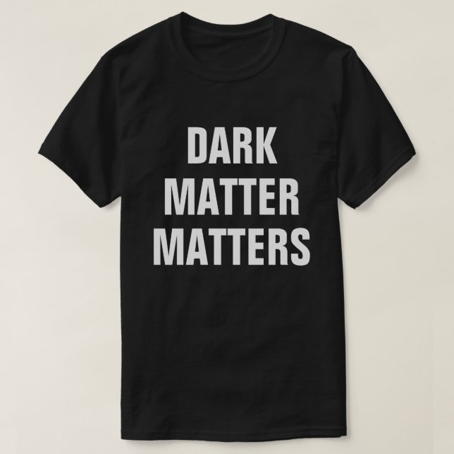 Mörk materia spelar roll - rolig astrofysik tee shirt (Design framsida)