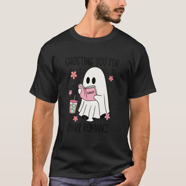 Mörk Romantik Smut Ghosting Dig för Kryddiga Böcke T Shirt (Framsida)