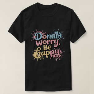 Mörka inte, Var Glad Unisex T Shirt