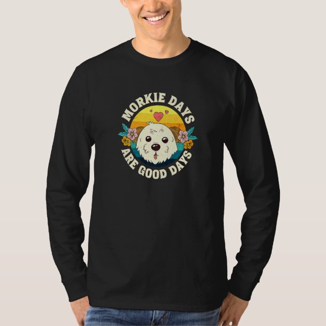 Morkie Days Are Good Days   T Shirt (Framsida)