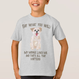 Morkie Säg Vad Du Vill T Shirt