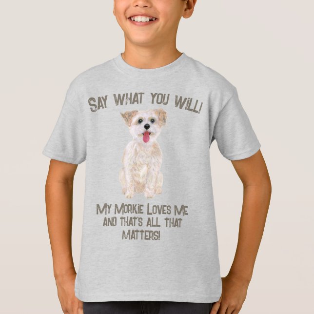 Morkie Säg Vad Du Vill T Shirt (Framsida)