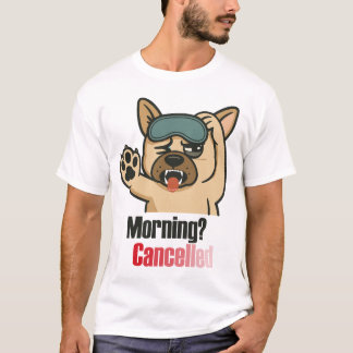 “Morning? Cancelled – Funny Sleepy Bulldog Design” T Shirt