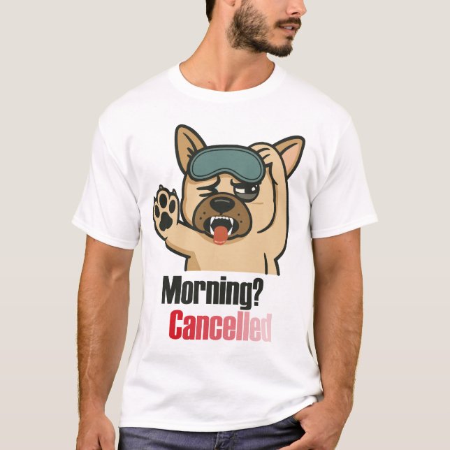 “Morning? Cancelled – Funny Sleepy Bulldog Design” T Shirt (Framsida)