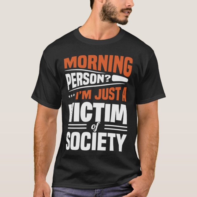 Morning Person I'm Just A Victim Of Society  Sayin T Shirt (Framsida)