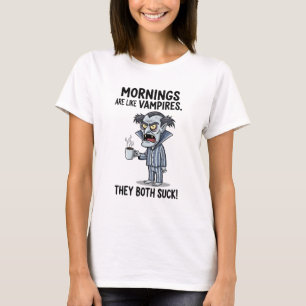 Mornings är som Vampires T Shirt