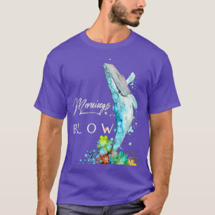 Mornings Blow T Shirt