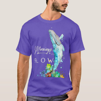 Mornings Blow T Shirt