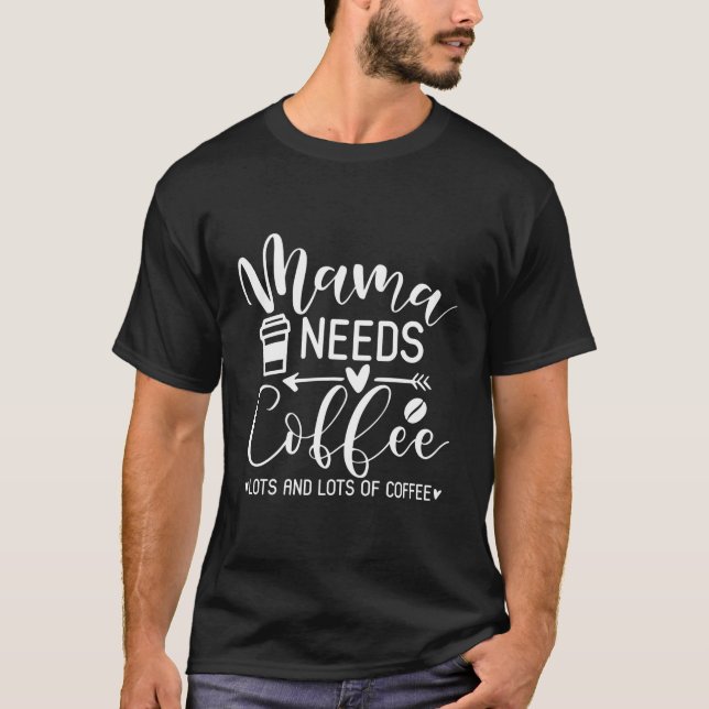 Mors dag-kaffe Mamma behöver kaffe T Shirt (Framsida)
