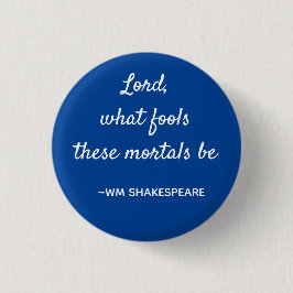 Mortal Fools Shakespeare Quote Blue and White Knapp