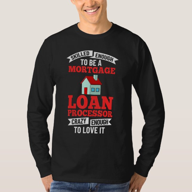 Mortgage Loan Processor Officer Assistant Processi T Shirt (Framsida)