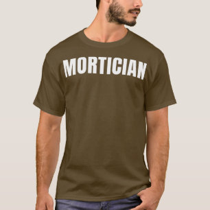 Mortician Funny Job Title Profession Birthday Gift T Shirt