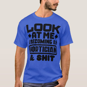 Mortician Studenten Gifts T Shirt