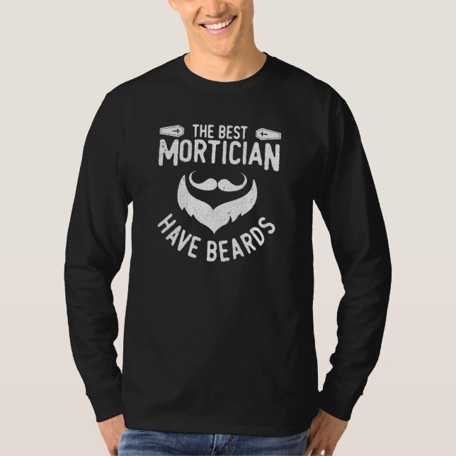Mortician The best Mortician have beards T Shirt (Framsida)