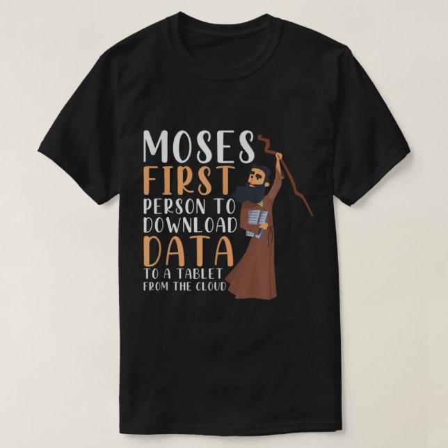 Moses First Person To Download Data To A Tablet Fu T Shirt (Design framsida)
