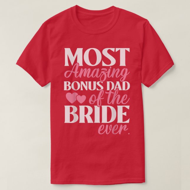 Most Amazing Bonus Dad of the Bride Wedding  T Shirt (Design framsida)
