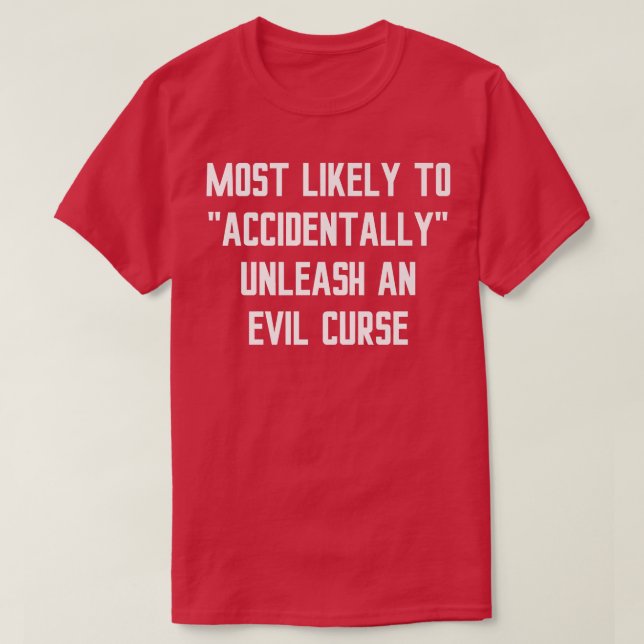 Most Likely Accidentally Unleash an Evil Curse Fun T Shirt (Design framsida)