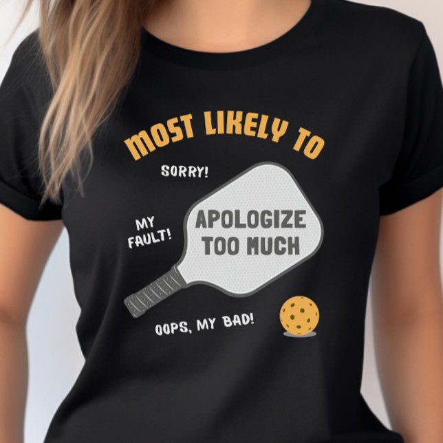 Most Likely To Apologize Too Much Pickleball T Shirt (Skapare uppladdad)