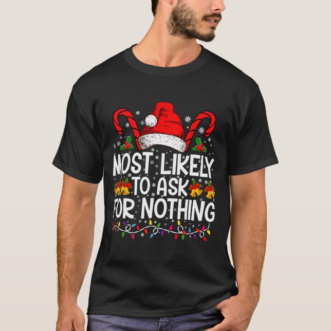Most Likely To Ask For Nothing Christmas Matching  T Shirt (Framsida)