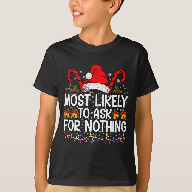 Most Likely To Ask For Nothing Christmas Matching  T Shirt (Framsida)